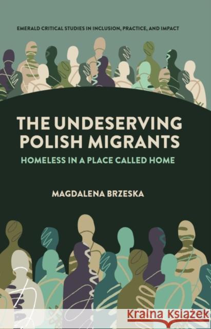The Undeserving Polish Migrants: Homeless in a Place Called Home Magdalena (De Montfort University, UK) Brzeska 9781835491379 Emerald Publishing Limited - książka