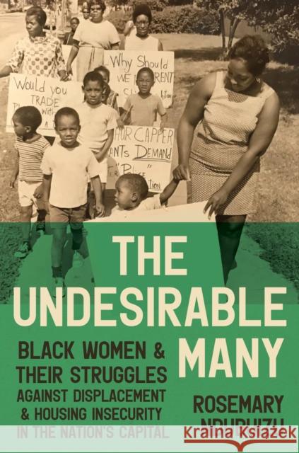 The Undesirable Many: Black Women and Their Struggles Against Displacement and Housing Insecurity in the Nation's Capital Rosemary Ndubuizu 9781469689685 University of North Carolina Press - książka