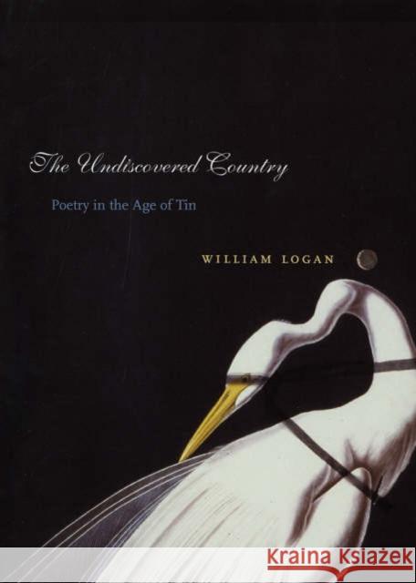 The Undiscovered Country: Poetry in the Age of Tin Logan, William 9780231136389 Columbia University Press - książka