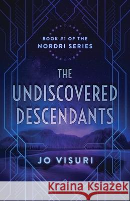 The Undiscovered Descendants: Book #1 in the Nordri Series Jo Visuri 9781737763901 Pohjola Press - książka