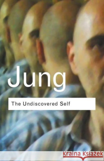 The Undiscovered Self: Answers to Questions Raised by the Present World Crisis Jung, C. G. 9780415278393 Taylor & Francis Ltd - książka