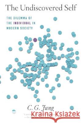 The Undiscovered Self: The Dilemma of the Individual in Modern Society Carl Gustav Jung R. F. C. Hull 9780451218605 New American Library - książka