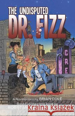 The Undisputed Dr. Fizz: (or A Case of Fizz-taken Identity) Rob Stanley, Brian Cole 9781797455150 Independently Published - książka