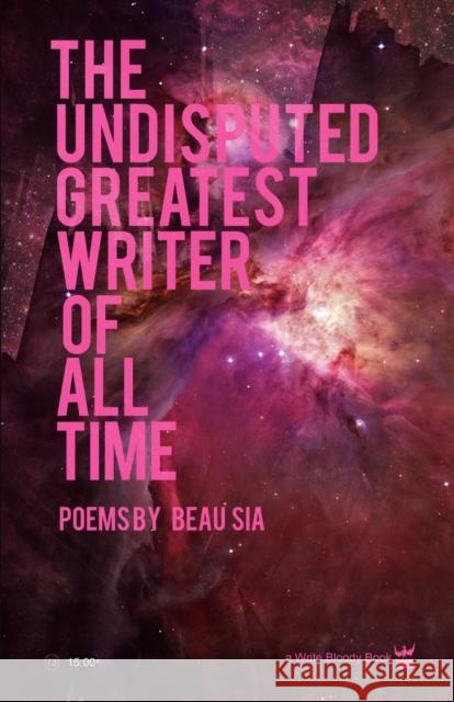 The Undisputed Greatest Writer Of AlL Time Beau Sia 9781938912078 Write Bloody Publishing - książka