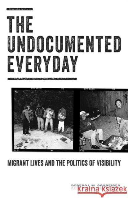 The Undocumented Everyday: Migrant Lives and the Politics of Visibility Rebecca M. Schreiber 9781517900236 University of Minnesota Press - książka