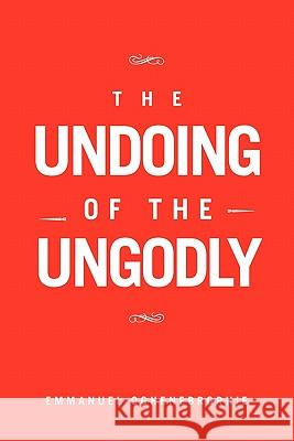 The Undoing of the Ungodly Emmanuel Oghenebrorhie 9781456834395 Xlibris Corp. UK Sr - książka