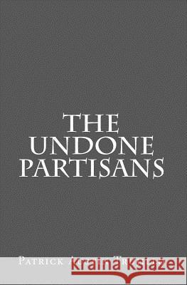 The Undone Partisans Patrick Austin Trujillo 9781456561413 Createspace - książka