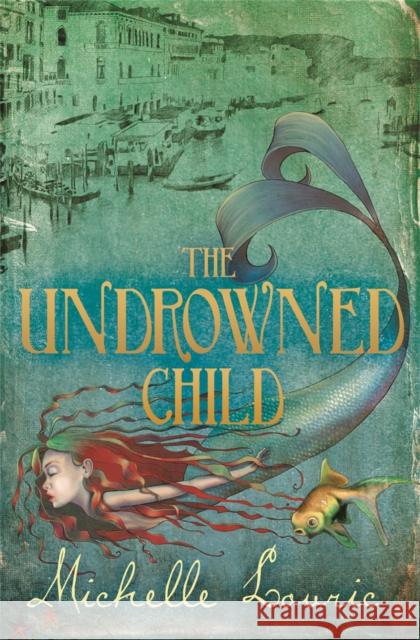 The Undrowned Child Michelle Lovric 9781444000047 Hachette Children's Group - książka