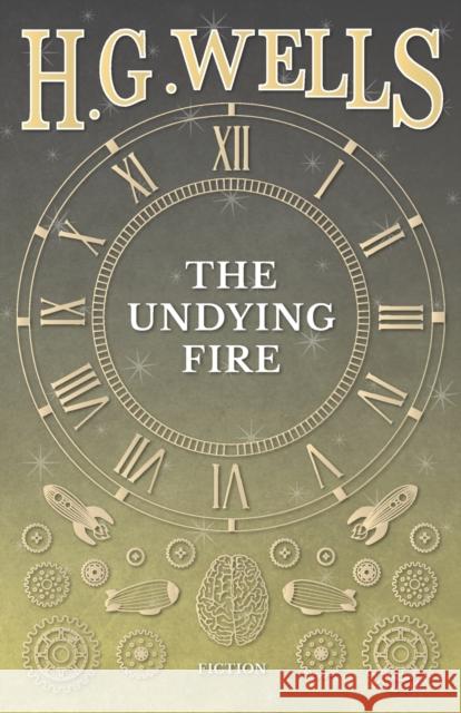The Undying Fire H. G. Wells 9781473333598 H. G. Wells Library - książka