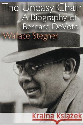 The Uneasy Chair : A Biography of Bernard DeVoto Wallace Earle Stegner 9780803292840 University of Nebraska Press - książka