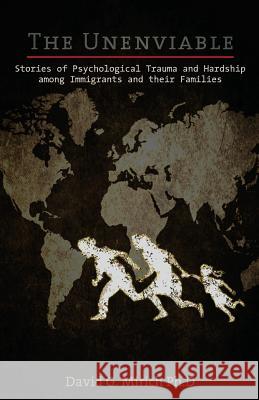 The Unenviable: Stories of Psychological Trauma and Hardship among Immigrants and their Families Vasconi, Derek 9780991180745 Sakura Publishing - książka