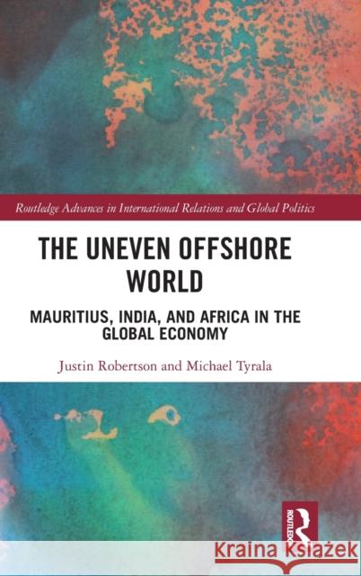 The Uneven Offshore World: Mauritius, India, and Africa in the Global Economy Robertson, Justin 9780367751128 Taylor & Francis Ltd - książka