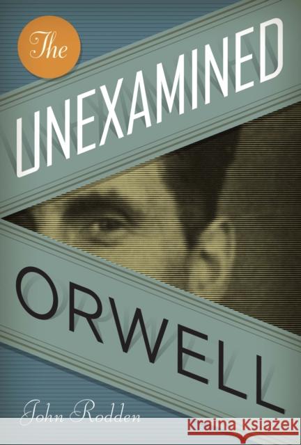 The Unexamined Orwell John Rodden 9780292743885 University of Texas Press - książka