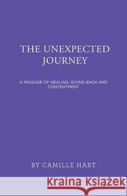 The Unexpected Journey: A Passage of Healing, Giving Back and Contentment Camille Hart 9781663222893 iUniverse - książka
