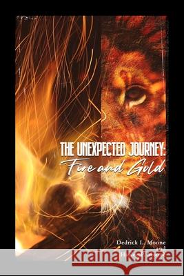 The Unexpected Journey: Fire and Gold Sterling M Harrell, Haelee P Moone, Shanique Mj Davis 9780578835310 Rules of a Big Boss LLC - książka