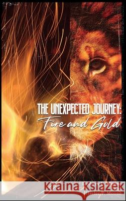 The Unexpected Journey: Fire and Gold Dedrick L. Moone Haelee P. Moone Shanique Mj Davis 9780578871486 Rules of a Big Boss LLC - książka