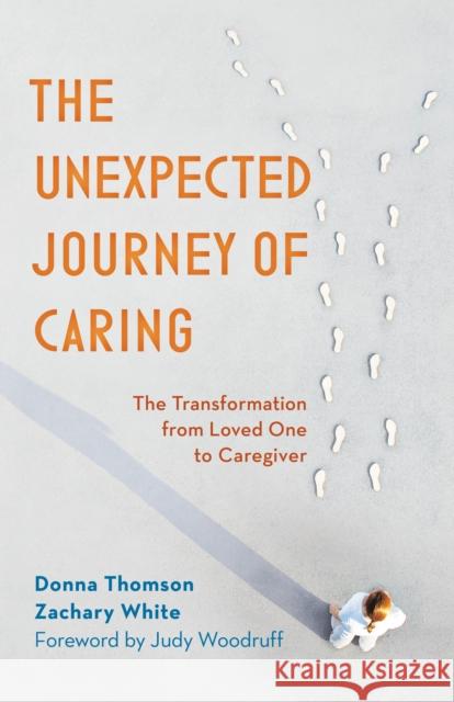 The Unexpected Journey of Caring: The Transformation from Loved One to Caregiver Thomson, Donna 9781538174050 Rowman & Littlefield - książka