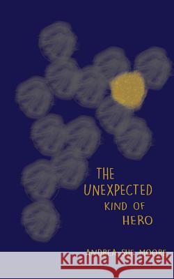 The Unexpected Kind of Hero Andrea Sue Moore 9781539921233 Createspace Independent Publishing Platform - książka