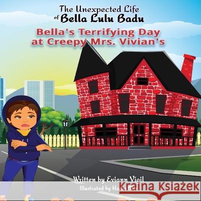 The Unexpected Life of Bella Lulu Badu: Bella's Terrifying Day at Creepy Mrs. Vivian's Eviann Vigil Hadia Mir 9780578389110 Avea Publishing - książka