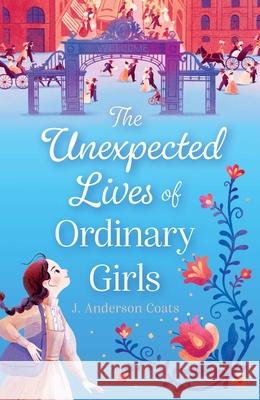 The Unexpected Lives of Ordinary Girls J. Anderson Coats 9781665968614 Atheneum Books for Young Readers - książka