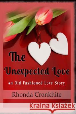 The Unexpected Love: An Old Fashioned Love Story Rhonda Cronkhite 9780993990724 Rhonda Cronkhite - książka