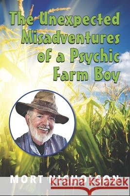 The Unexpected Misadventures of a Psychic Farm Boy Mort Nicholson 9781675234327 Independently Published - książka