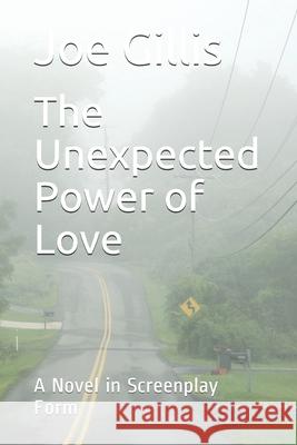 The Unexpected Power of Love: A Novel in Screenplay Form Joe Gillis 9781699600856 Independently Published - książka