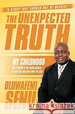 The Unexpected Truth: Live & Survive & Live Again (Lasala) the Boy That Ran Away with the Ship Senu, Oluwafemi 9781449031305 Authorhouse - książka