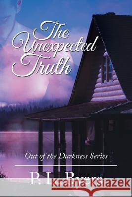 The Unexpected Truth: Out of the Darkness Series P L Byers 9781524675219 Authorhouse - książka