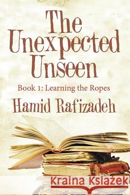 The Unexpected Unseen: Book 1: Learning the Ropes Hamid Rafizadeh 9781480864085 Archway Publishing - książka