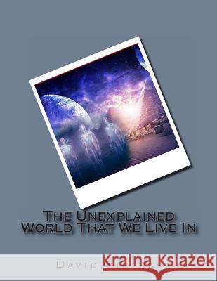 The Unexplained World That We Live In Pietras, David 9781494784720 Createspace - książka