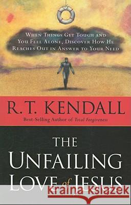 The Unfailing Love of Jesus: When Things Get Tough and You Feel Alone, Discover How He Reaches Out in Answer to Your Need R. T. Kendall 9781599792286 Charisma House - książka