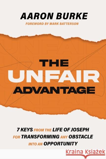 The Unfair Advantage: 7 Keys from the Life of Joseph for Transforming Any Obstacle into an Opportunity Aaron Burke 9781400243242 Thomas Nelson Publishers - książka