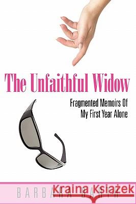 The Unfaithful Widow: Fragmented Memoirs of My First Year Alone Barth, Barbara 9781432750756 Outskirts Press - książka