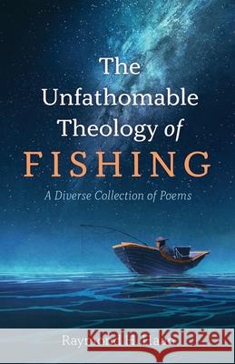 The Unfathomable Theology of Fishing Raymond H. Haan 9781666703375 Resource Publications (CA) - książka