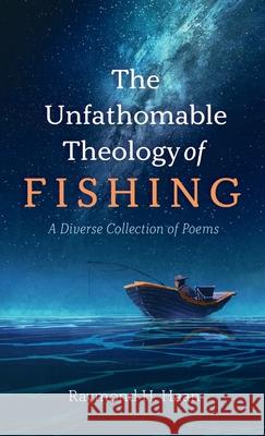 The Unfathomable Theology of Fishing Raymond H. Haan 9781666703382 Resource Publications (CA) - książka