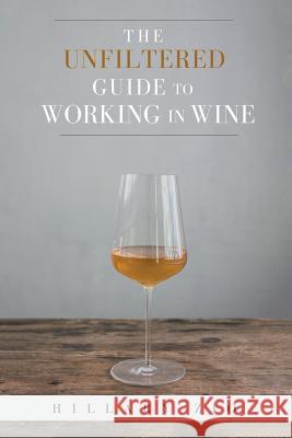 The Unfiltered Guide to Working in Wine Hillary Zio 9781524543235 Xlibris - książka