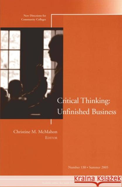 The Unfinished Business of Critical Thinking: New Directions for Community Colleges, Number 130 Stella M. Flores 9780787981853 John Wiley & Sons Inc - książka