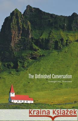 The Unfinished Conversation Evangeline Thiessen 9781460268100 FriesenPress - książka