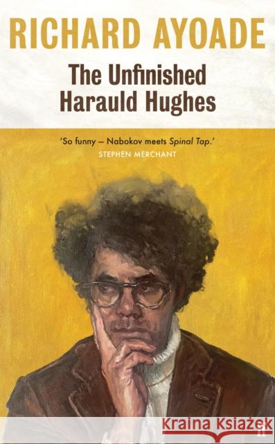 The Unfinished Harauld Hughes: Shortlisted for the Bollinger Everyman Wodehouse Prize for Comic Fiction Richard Ayoade 9780571377893 Faber & Faber - książka