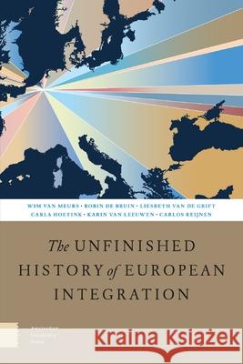 The Unfinished History of European Integration: Revised Edition Koen Va Matthew Broad Aleksandra Komornicka 9789048566143 Amsterdam University Press - książka