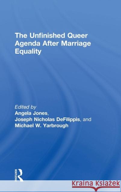 The Unfinished Queer Agenda After Marriage Equality Angela Jones Joseph Nicholas Defilippis Michael Yarbrough 9781138557529 Routledge - książka