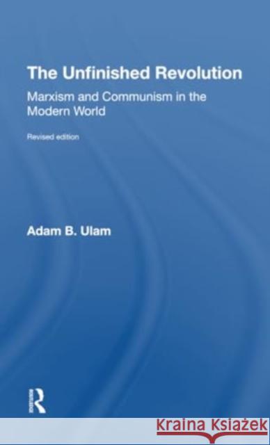 The Unfinished Revolution: Marxism and Communism in the Modern World Revised Edition Adam B. Ulam 9780367312374 Routledge - książka