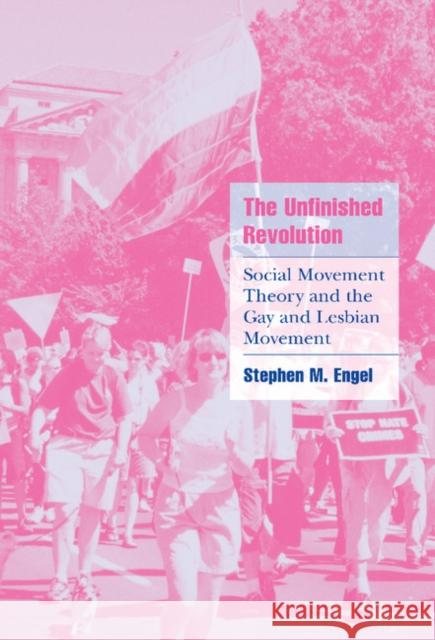 The Unfinished Revolution: Social Movement Theory and the Gay and Lesbian Movement Engel, Stephen M. 9780521802871 CAMBRIDGE UNIVERSITY PRESS - książka