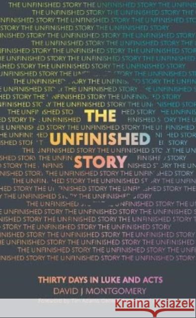 The Unfinished Story: 30 Days in Luke and Acts David J Montgomery Tim Adams Stephanie Heald 9781914553165 Muddy Pearl - książka