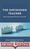 The Unfinished Teacher PJ Caposey 9781475873160 Rowman & Littlefield