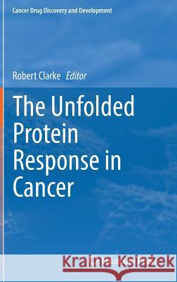 The Unfolded Protein Response in Cancer Robert Clarke   9783030050658 Springer Nature Switzerland AG - książka