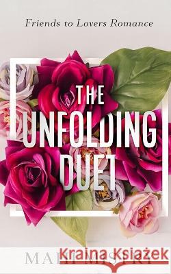 The Unfolding Duet: Friends to Lovers Romance Mahi Mistry 9789357738446 Mahi Mistry - książka