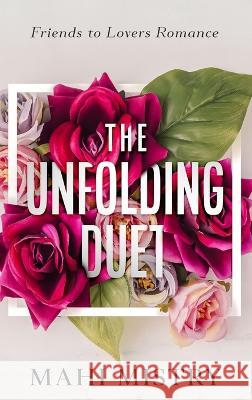 The Unfolding Duet: Friends to Lovers Romance: Friends to Lovers Romance Mahi Mistry 9789356203334 Mahi Mistry - książka