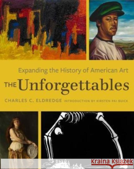 The Unforgettables: Expanding the History of American Art Eldredge, Charles C. 9780520385559 University of California Press - książka